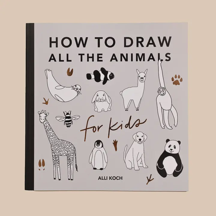 All the Animals: A How To Draw Art Book For Kids